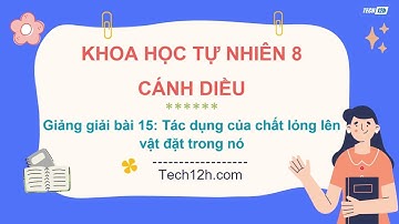 Giảng bài 15: Tác dụng của chất lỏng lên vật đặt trong nó | Bài giảng KHTN 8 cánh diều