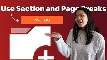 How to Use Section and Page Breaks in Wufoo | Data Collection Guide 2022