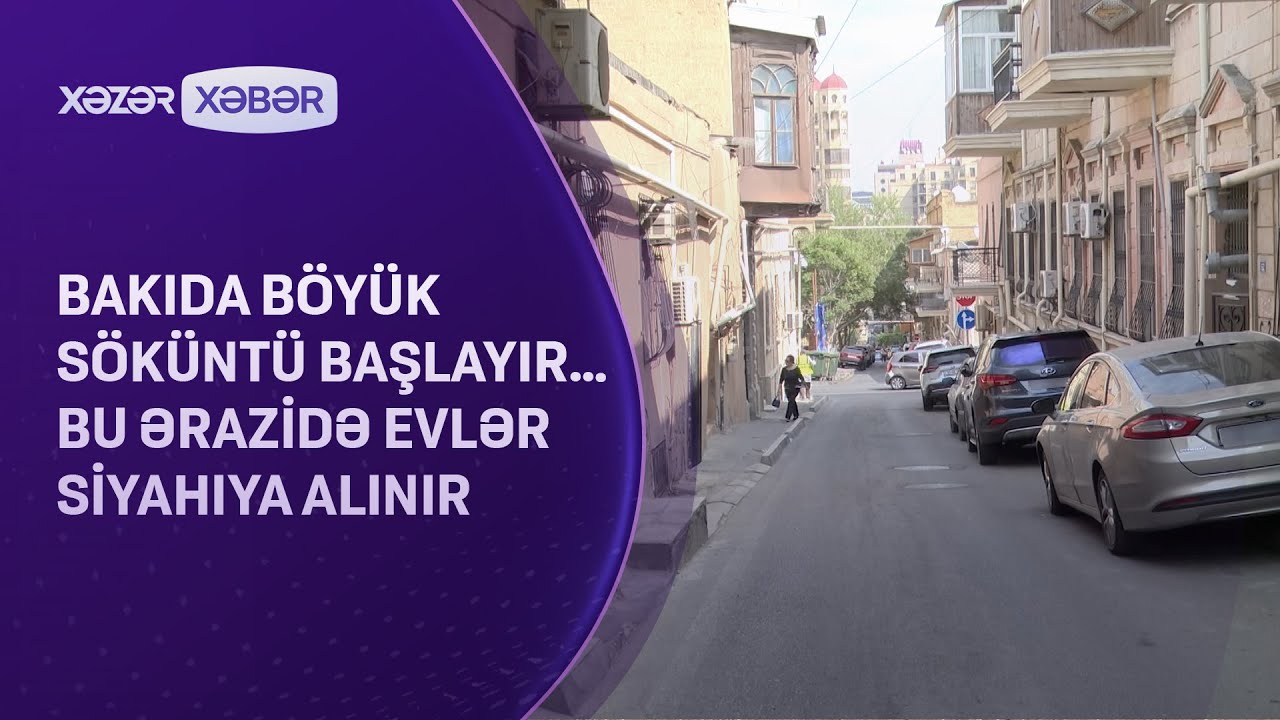 Bakıda böyük söküntü başlayır… - Bu ərazidə evlər siyahıya alınır