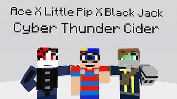 Ace X Little Pip X Black Jack Cyber Thunder Cider (Mine-imator)