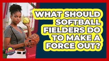 What Should Softball Fielders Do To Make A Force Out? - Softball Basics and Beyond