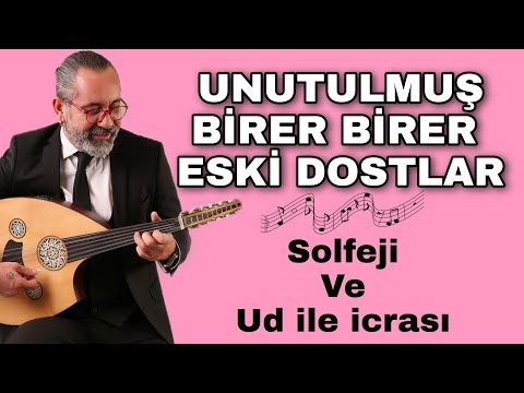 UNUTULMUŞ BİRER BİRER  ESKİ DOSTLAR ~ SOLFEJİ ve UD İLE İCRASI | UD DERSİ 154