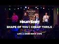 NightShift  - Ed Sheeran - Shape of you / Sia - Cheap Thrills