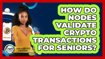 How Do Nodes Validate Crypto Transactions For Seniors? - Crypto Simplified for Seniors