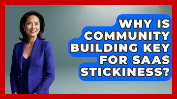 Why Is Community Building Key For SaaS Stickiness? - The SaaS Pros Breakdown