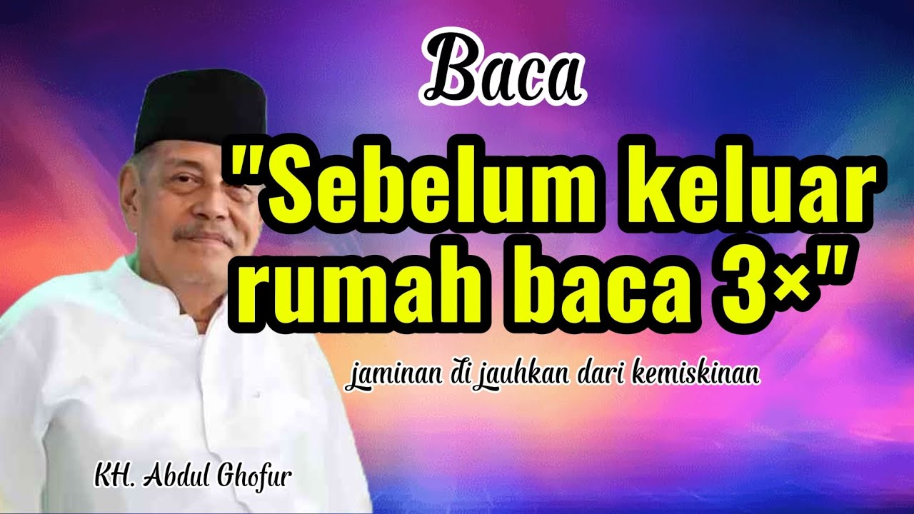 Sebelum Keluar Rumah Baca 3x || KH. Abdul Ghofur || Safari Qolbu
