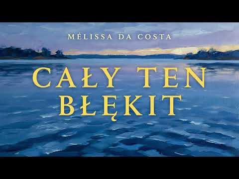 Cały ten błękit – Mélissa Da Costa | Audiobook PL | Powieść obyczajowa | Romans | Part 1