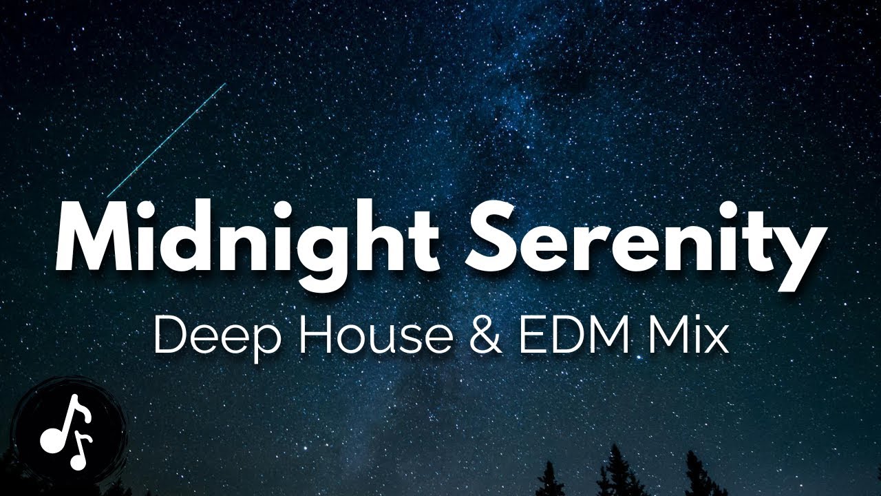 Midnight Serenity - Deep House & EDM Mix | Chill Vibes & Melodic Beats ...