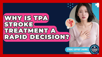 Why Is tPA Stroke Treatment A Rapid Decision? - Stroke Support Channel