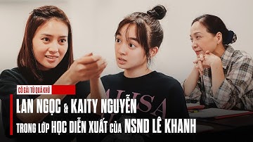 Cô Gái Từ Quá Khứ | Lan Ngọc, Kaity Nguyễn trong lớp Học diễn xuất của NSND Lê Khanh