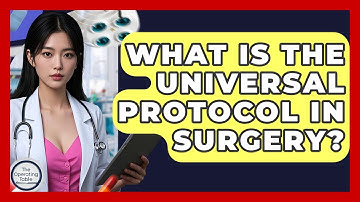 What Is The Universal Protocol In Surgery? - The Operating Table