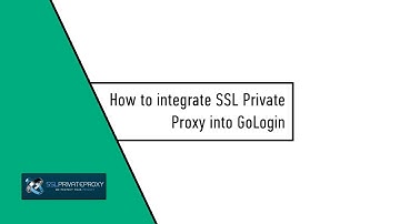 How to integrate SSL Private Proxy into GoLogin