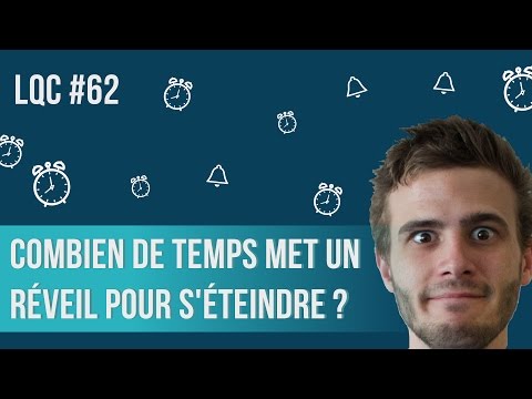 Combien de temps met un réveil pour s&rsquo;éteindre ? LQC #62