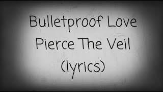 Bulletproof Love | Pierce The Veil |(lyrics)