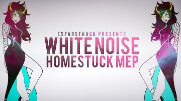 WH̛I̧T͞E̷ ̴N͢O͘I̴SE | Homestuck MEP [MEP #15]