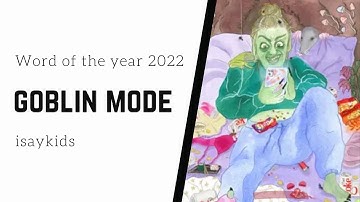 Goblin mode | Word of the year 2022