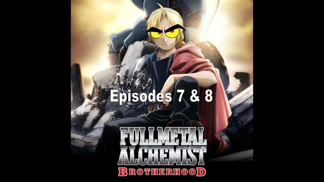 Full Metal Alchemist Brotherhood Episode Guide & analysis: 7 & 8