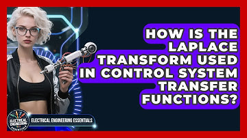 How Is The Laplace Transform Used In Control System Transfer Functions?
