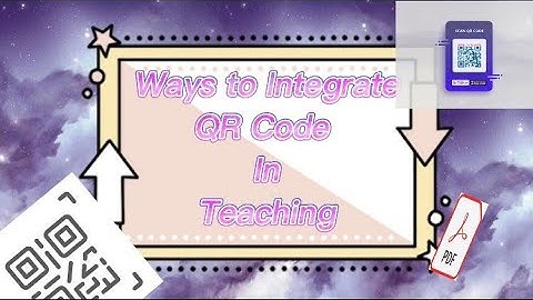 WAYS TO INTEGRATE QR CODE IN TEACHING