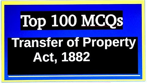 100 MCQ on Transfer of Property Act, 1882 for Prelims