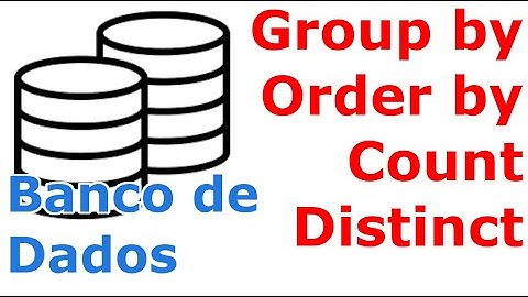 Banco de Dados - Como fazer: Group By, Order By, Distinct e Count