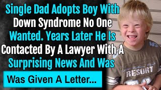 Single Dad Adopts Boy With Down Syndrome No One Wanted Years Later He Is Contacted By A Lawyer