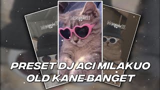 PRESET DJ ACI MILAKUO KANE BANGET 🤤
