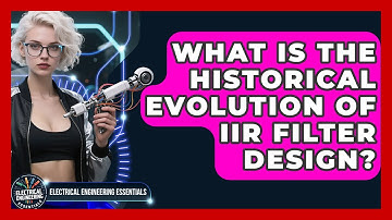 What Is The Historical Evolution Of IIR Filter Design? - Electrical Engineering Essentials
