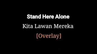 Stand Here Alone - Kita Lawan Mereka | Overlay