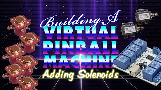 Adding Solenoids Ep 13 of Building a Virtual Pinball Machine