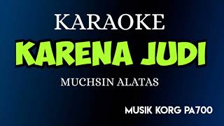 KARENA JUDI - MUCHSIN ALATAS ( KARAOKE DANGDUT NADA COWOK KORG PA700 )