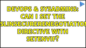 DevOps & SysAdmins: Can I set the SSLInsecureRenegotiation Directive with SetEnvIf?