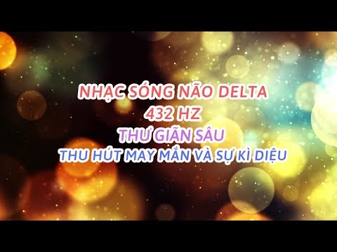 Nhạc sóng não Delta tần số 432 HZ thư giãn sâu thu hút may mắn, điều kì diệu | Deepest sleep music