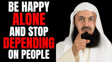 How to Be Happy Alone - And Stop Depending on People | Mufti Menk
