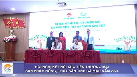 HỘI NGHỊ KẾT NỐI XÚC TIẾN THƯƠNG MẠI SẢN PHẨM NÔNG, THỦY SẢN TỈNH CÀ MAU NĂM 2024