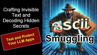 ASCII Smuggling: Crafting Invisible Text and Decoding Hidden Secrets -New Threat for LLMs and beyond