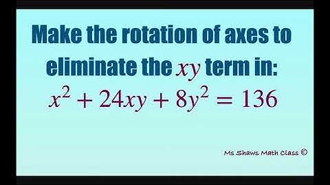 Make rotation of axis to eliminate xy term in x^2 +24xy + 8y^2 = 136. Conics
