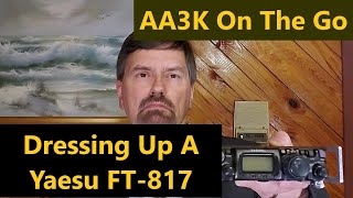 Dressing Up A Yaesu FT817 to Make It An Even Better Radio