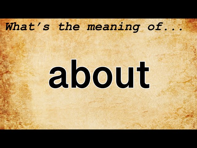 About Meaning : Definition of About 