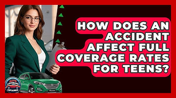 How Does An Accident Affect Full Coverage Rates For Teens? - Auto Coverage Explained