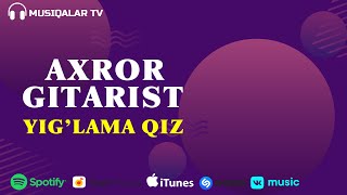 Axror Gitarist - Yig'lama Qiz (Audio)