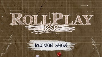 RollPlay: R&D - Dungeon World - Reunion Show