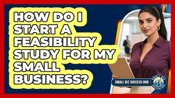 How Do I Start A Feasibility Study For My Small Business? - Small Biz Success Hub