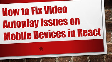 How to Fix Video Autoplay Issues on Mobile Devices in React