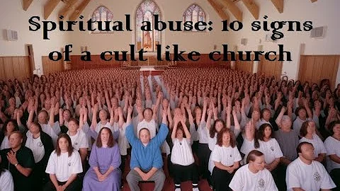 Revealing spiritual abuse, 10 signs of a cult like church