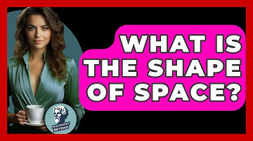 What Is The Shape Of Space? - Philosophy Beyond