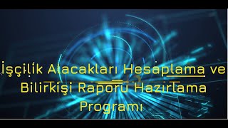 İŞÇİLİK ALACAKLARI HESAPLAMA VE BİLİRKİŞİ RAPORU HAZIRLAMA PROGRAMI TANITIM (TÜRKİYE'DE İLK VE TEK)