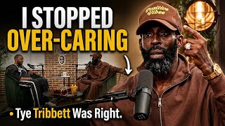 Why I Stopped Over-Caring About People | Tye Tribbett Was Right