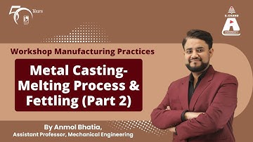 Metal Casting-Melting Process & Fettling(Part 2)| Workshop Manufacturing Practices | S Chand Academy