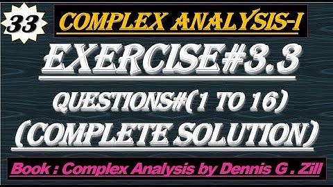 Lec#33||Exercise#3.3 complete Solution||Complex Analysis by Dennis G. Zill